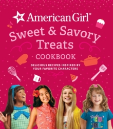 Image for American Girl Sweet & Savory Treats: Delicious Recipes Inspired by Your Favorite Characters