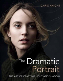 Image for The dramatic portrait  : the art of crafting light and shadow