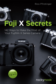 Image for Fuji X Secrets: 142 Ways to Make the Most of Your Fujifilm X Series Camera