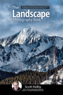 Image for The Landscape Photography Book: The Step-by-Step Techniques You Need to Capture Breathtaking Landscape Photos Like the Pros