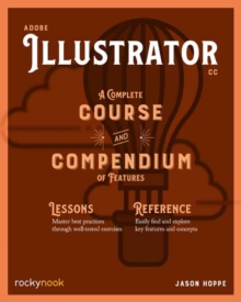 Adobe Illustrator CC A Complete Course and Compendium of Features