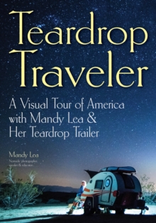 Image for Teardrop Traveler: A Visual Tour of America with Mandy Lea & Her Teardrop Trailer