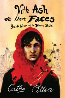 Image for With ash on their faces  : Yezidi women and the Islamic State