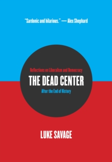 The Dead Center: Reflections on Liberalism and Democracy After the End of History