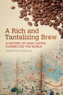 Image for A Rich and Tantalizing Brew : A History of How Coffee Connected the World