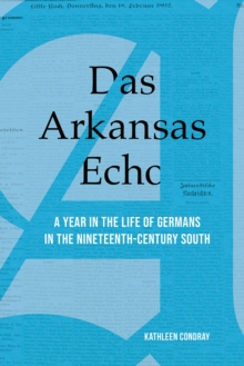 Image for Das Arkansas Echo : A Year in the Life of Germans in the Nineteenth-Century South