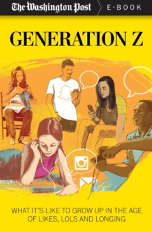 Image for Generation Z: What It's Like to Grow Up in the Age of Likes, Lols, and Longing.