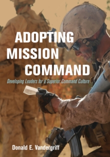 Image for Adopting mission command: developing leaders for a superior command culture