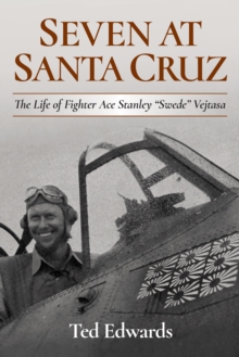 Image for Seven at Santa Cruz: the life of fighter ace Stanley "Swede" Vejtasa