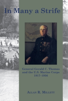 Image for In Many a Strife: General Gerald C. Thomas and the U.S. Marine Corps 1917-1956