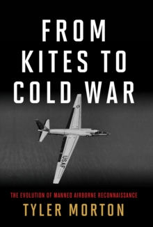 Image for From Kites to Cold War: The Evolution of Manned Airborne Reconnaissance