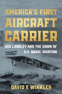 Image for America's first aircraft carrier: USS Langley and the dawn of U.S. naval aviation