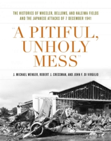 Image for "A pitiful, unholy mess"  : the history of Wheeler, Bellows, and Haleiwa Fields and the Japanese attacks of 7 December 1941