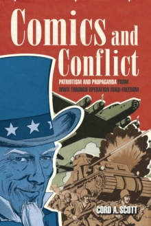 Image for Comics and conflict  : patriotism and propaganda from WWII through Operation Iraqi Freedom