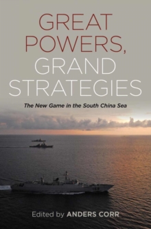 Image for Great powers, grand strategies  : the new game in the South China Sea