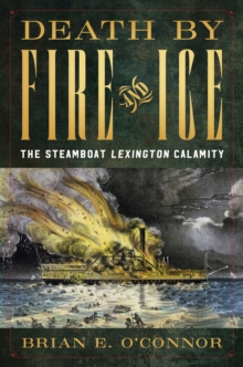 Image for Death by fire and ice: the steamboat Lexington calamity