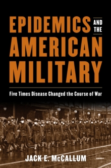 Image for Epidemics and the American Military: Five Times Disease Changed the Course of War