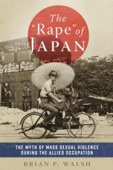 Image for The "Rape" of Japan : The Myth of Mass Sexual Violence during the Allied Occupation
