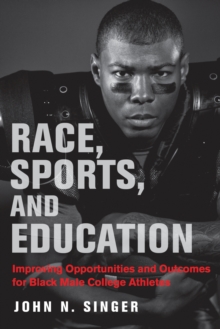 Image for Race, Sports, and Education : Improving Opportunities and Outcomes for Black Male College Athletes