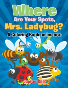 Image for Where Are Your Spots, Mrs. Ladybug? (A Coloring Book on Insects)