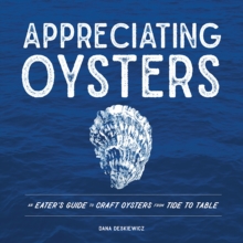 Image for Appreciating Oysters : An Eater's Guide to Craft Oysters from Tide to Table