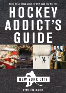 Image for The Hockey Addict's Guide, New York City: Where to Eat, Drink & Play the Only Game That Matters
