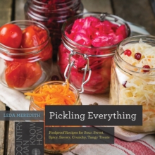 Image for Pickling everything  : foolproof recipes for sour, sweet, spicy, savory, crunchy, tangy treats