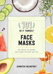 Image for 101 DIY Face Masks : Fun, Healthy, All-Natural Sheet Masks for Every Skin Type