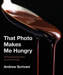 Image for That Photo Makes Me Hungry : Photographing Food for Fun & Profit
