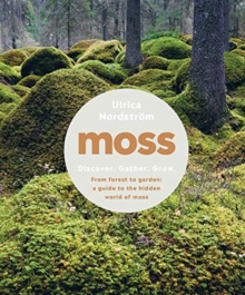 Image for Moss : From Forest to Garden: A Guide to the Hidden World of Moss