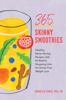 Image for 365 skinny smoothies: healthy, never-boring recipes and 52 weekly shopping lists for stress-free weight loss