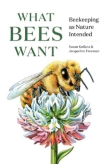 Image for What bees want  : beekeeping as nature intended