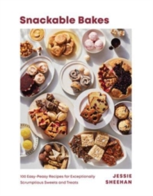 Snackable Bakes: 100 Easy-Peasy Recipes for Exceptionally Scrumptious Sweets and Treats