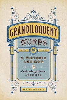 Grandiloquent Words: A Pictoric Lexicon of Ostrobogulous Locutions