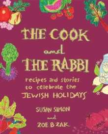 Image for The cook and the rabbi: recipes and stories to celebrate the Jewish holidays