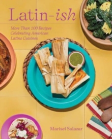 Image for Latin-Ish : More Than 100 Recipes Celebrating American Latino Cuisines