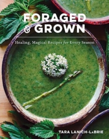 Image for Foraged & grown  : healing, magical recipes for every season