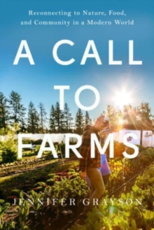 Image for A Call to Farms : Reconnecting to Nature, Food, and Community in a Modern World