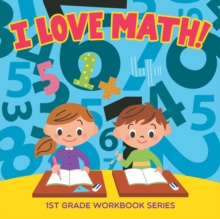 Image for I Love Math! : 1st Grade Workbook Series