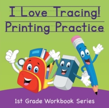 Image for I Love Tracing! Printing Practice : 1st Grade Workbook Series
