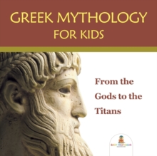 Image for Greek Mythology for Kids : From the Gods to the Titans