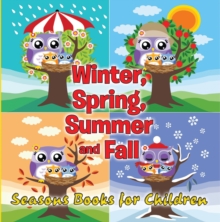 Image for Winter, Spring, Summer and Fall: Seasons Books for Children: Early Learning Books K-12