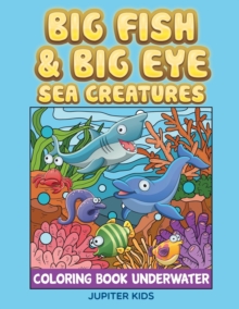 Image for Big Fish & Big Eye Sea Creatures : Coloring Book Underwater