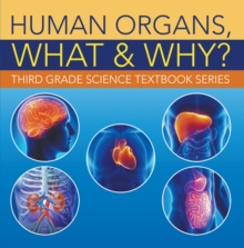 Image for Human Organs, What & Why? : Third Grade Science Textbook Series: 3rd Grade Books - Anatomy