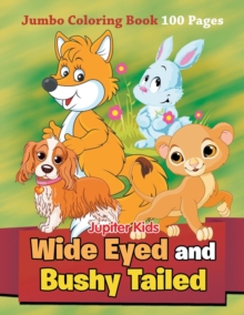 Image for Wide Eyed and Bushy Tailed : Jumbo Coloring Book 100 Pages