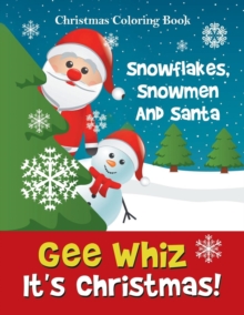Image for Gee Whiz It's Christmas! Snowflakes, Snowmen And Santa : Christmas Coloring Book