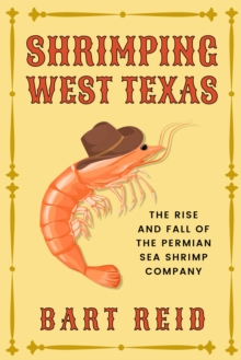 Image for Shrimping West Texas : The Rise and Fall of the Permian Sea Shrimp Company