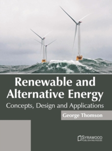 Image for Renewable and Alternative Energy: Concepts, Design and Applications