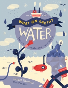 Image for What on Earth?: Water : Explore, Create and Investigate