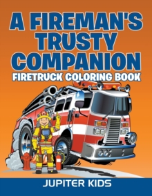 Image for A Fireman's Trusty Companion : Firetruck Coloring Book